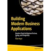 Building Modern Business Applications: Reactive Cloud Architecture for Java, Spring, and PostgreSQL