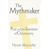 The Mythmaker: Paul and the Invention of Christianity