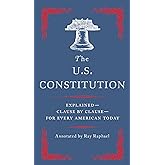 The U.S. Constitution: Explained--Clause by Clause--for Every American Today