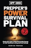 Off The Grid Prepper’s Power Survival Plan: Master DIY Solar & Wind Renewable Energy for Self-Sufficient Living and Cost Savings