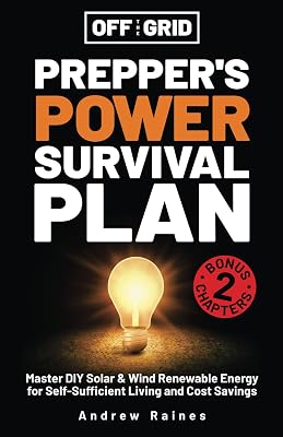 Off The Grid Prepper’s Power Survival Plan: Master DIY Solar & Wind Renewable Energy for Self-Sufficient Living and Cost Savings