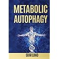 Metabolic Autophagy: Practice Intermittent Fasting and Resistance Training to Build Muscle and Promote Longevity (Metabolic Autophagy Diet)