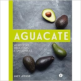 Aguacate: 40 recetas deliciosas y saludables : Jessop, Lucy ...
