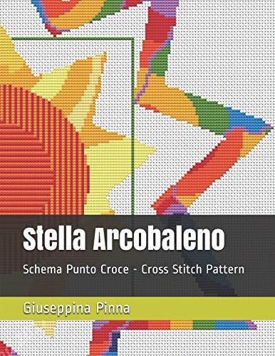 Stella Arcobaleno: Schema Punto Croce - Cross Stitch Pattern (“I Geometrici” – Geometric Series) (Italian) Paperback – 19 Aug 2017