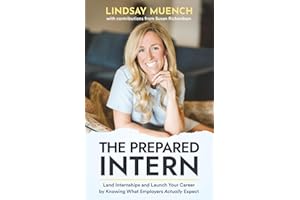 The Prepared Intern: Land Internships and Launch Your Career by Knowing What Employers Actually Expect