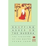 Dropping Ashes on the Buddha: The Teachings of Zen Master Seung Sahn