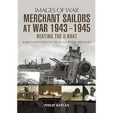 Merchant Sailors at War 1943 - 1945 - Beating the U-boat (Images of War)