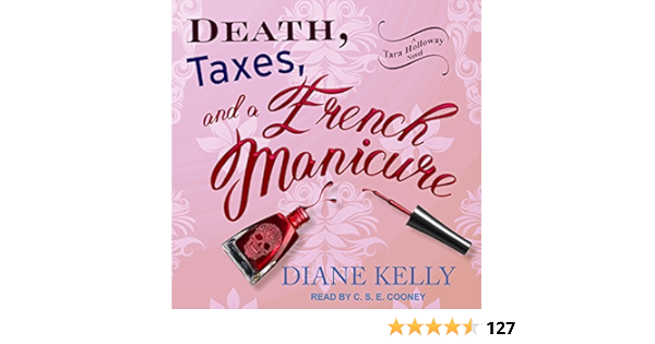 Death Taxes And A French Manicure Tara Holloway 1 Kelly Diane Cooney C S E Amazon Com Books