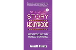 Sell Your Story to Hollywood: Writer's Pocket Guide to the Business of Show Business