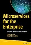 Microservices for the Enterprise: Designing, Developing, and Deploying