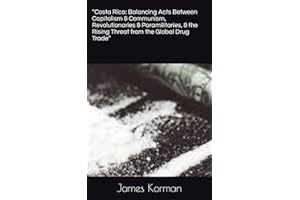 “Costa Rica: Balancing Acts Between Capitalism & Communism, Revolutionaries & Paramilitaries, & the Rising Threat from the Global Drug Trade”