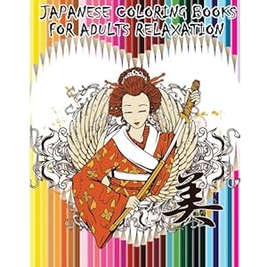 Japanese Coloring Books For Adults Relaxation: Japanese, Chinese, Samurai ,Kimono Designs for Fun & Relaxation