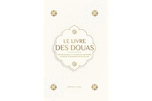 Le livre des douas pour une vie en accord avec l'islam: Des supplications et des remerciements authentiques tirés du Coran et