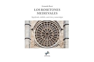 Los Rosetones Medievales: Significado, símbolos, esoterismo y numerología