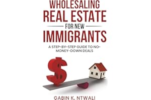 Wholesaling Real Estate for New Immigrants: A Step-by-Step Guide to No-Money-Down Deals