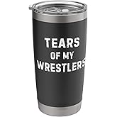 Tears Of My Wrestlers Funny Saying Coaches Joke Men Women Stainless Steel Insulated Tumbler