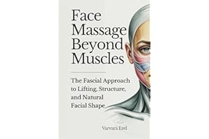 Face Massage Beyond Muscles: The Fascial Approach to Lifting, Structure, and Natural Facial Shape
