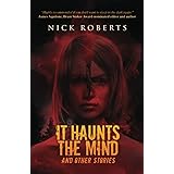 It Haunts the Mind: and Other Stories