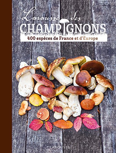 Larousse des champignons : 400 espèces de France et d'Europe by Guy Redeuilh, Guillaume Eyssartier, Isabelle Masson-Deblaize, Philippe Joly