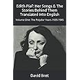 Edith Piaf: Her Songs & The Stories Behind Them Translated Into English: Volume One: The Polydor Years 1935-1945