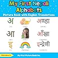 My First Nepali Alphabets Picture Book with English Translations: Bilingual Early Learning & Easy Teaching Nepali Books for Kids (Teach & Learn Basic Nepali words for Children)