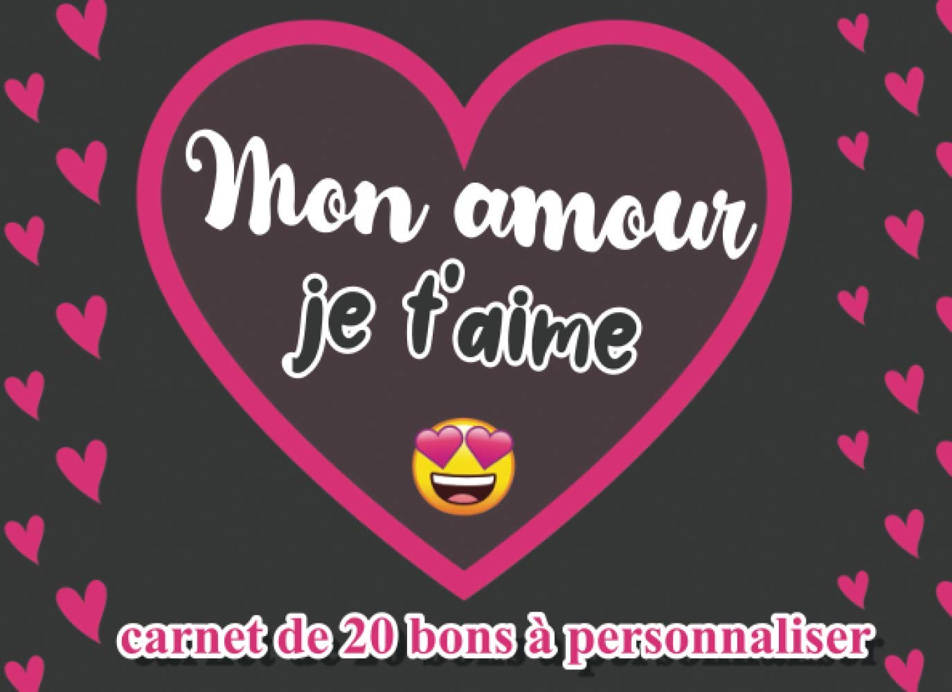 Mon Amour Je T Aime Carnet De Bons A Personnaliser Coupons D Amour En Couleurs Pour Hommes Et Femmes A Offrir Chequier 100 Personnalisable Valentin Noel Anniversaire French Edition Malburna