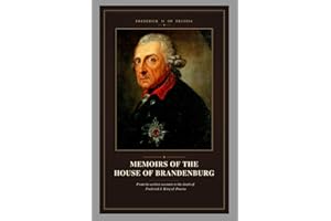 Memoirs of the House of Brandenburg: From the earliest accounts to the death of Frederick I, King of Prussia