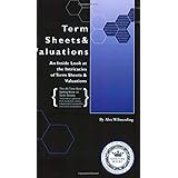 Term Sheets & Valuations - A Line by Line Look at the Intricacies of Term Sheets & Valuations (Bigwig Briefs)