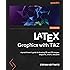 LaTeX Graphics with TikZ: A practitioner's guide to drawing 2D and 3D images, diagrams, charts, and plots