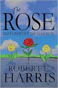 Amazon.com: The Rose That Grew Out the Concrete (9781682906378): Robert