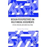 Design Perspectives on Multimodal Documents (Routledge Studies in Multimodality)