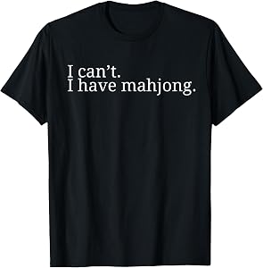 I Can't I Have Mahjong Funny Mahjong mah Jong T-Shirt