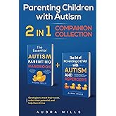 Parenting Children with Autism - 2 in 1 Companion Collection: Strategies to Meet Their Needs, Unlock Their Potential, and Help Them Thrive