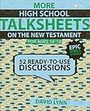 More High School TalkSheets on the New Testament, Epic Bible Stories: 52 Ready-to-Use Discussions by 
