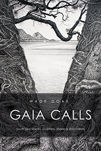 Gaia Calls: South Sea Voices, Dolphins, Sharks & Rainforests by Wade Doak