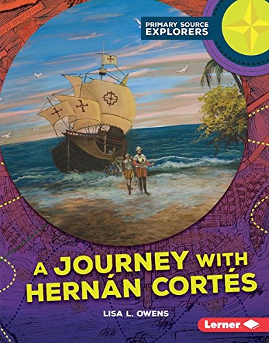 A Journey with Hernán Cortés (Primary Source Explorers) by Lisa L. Owens