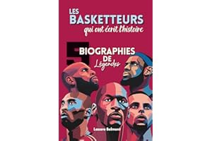 Les basketteurs qui ont écrit l’histoire : 5 biographies de légendes: LeBron James, Stephen Curry, Michael Jordan, Kareem Abd