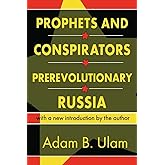 Prophets and Conspirators in Prerevolutionary Russia