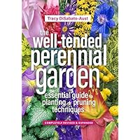 The Well-Tended Perennial Garden: The Essential Guide to Planting and Pruning Techniques, Third Edition