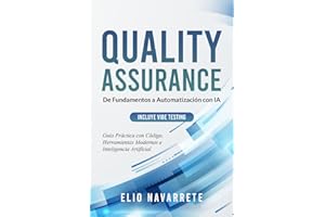 Quality Assurance: De Fundamentos a Automatización con IA: Guía Práctica con Código, Herramientas Modernas e Inteligencia Art