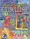 Enhance Your Quilts: Embellish! by 