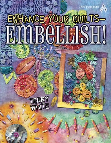 Enhance Your Quilts: Embellish! by Terry White