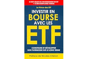 Investir en Bourse avec les ETF: Construire et développer son patrimoine sur le long terme. Une stratégie simple et efficace.