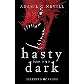 Hasty for the Dark: Selected Horrors