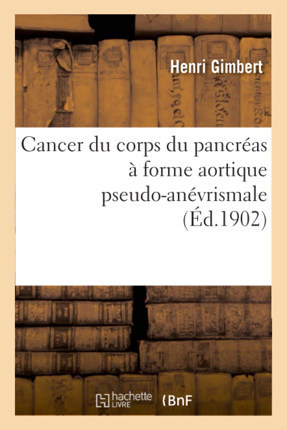 Cancer Du Corps Du Pancreas A Forme Aortique Pseudo Anevrismale French Edition Gimbert H Amazon Com Books