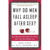 Why Do Men Fall Asleep After Sex?: More Questions You'd Only Ask a Doctor After Your Third Whiskey Sour