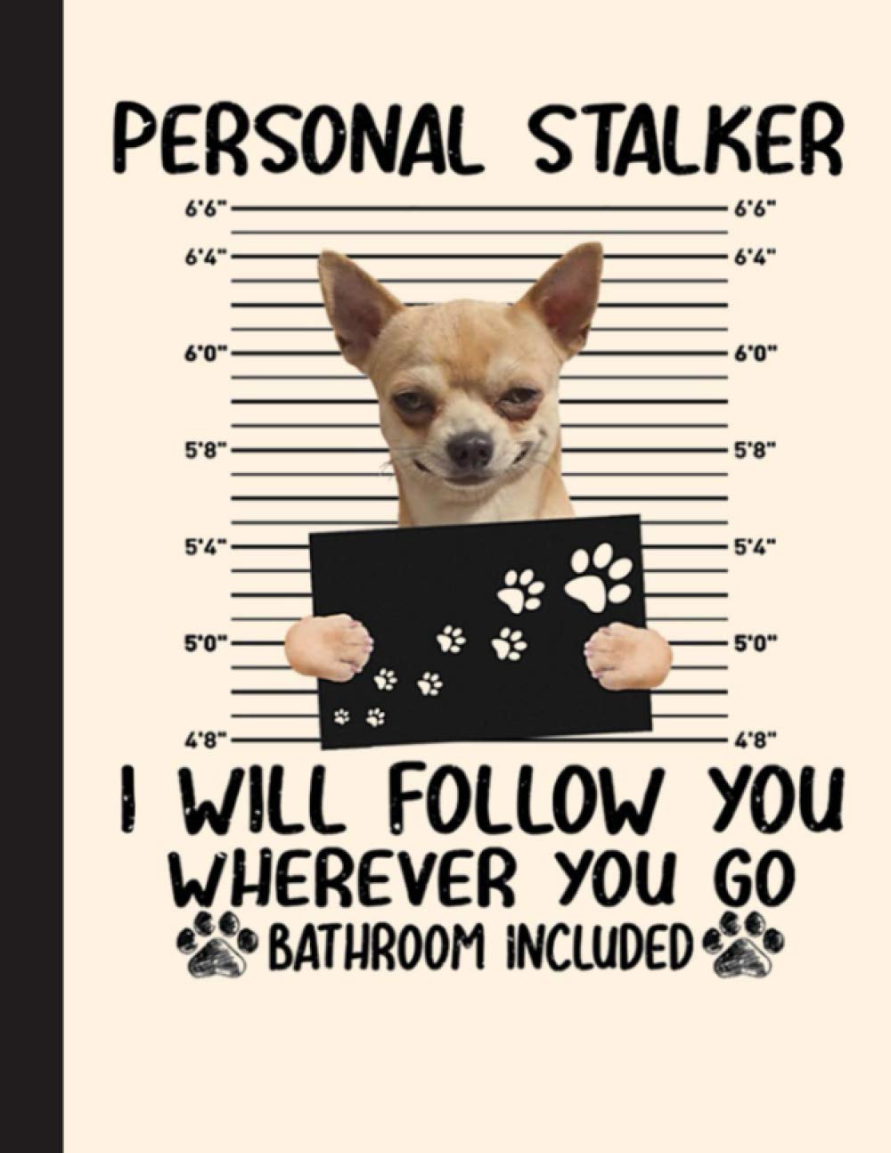 Personal Stalker Notebook: Blank Lined Journal for Chihuahua, Dog Lovers, Dog Mom, Dog Dad and Pet Owners | 8.5x11 with College Ruled Pages
