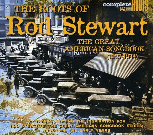 The Roots Of Rod Stewart: The Great American Songbook 1927-1944
