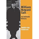 William Howard Taft: An Intimate History
