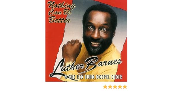 Nothing Can Be Better By Luther Barnes The Red Budd Gospel Choir